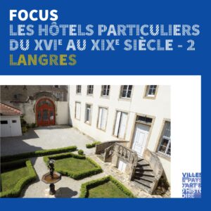 Nouvelle publication du service patrimoine : FOCUS Les hôtels particuliers de Langres du XVI<sup> au XIX</sup>e siècle – 2